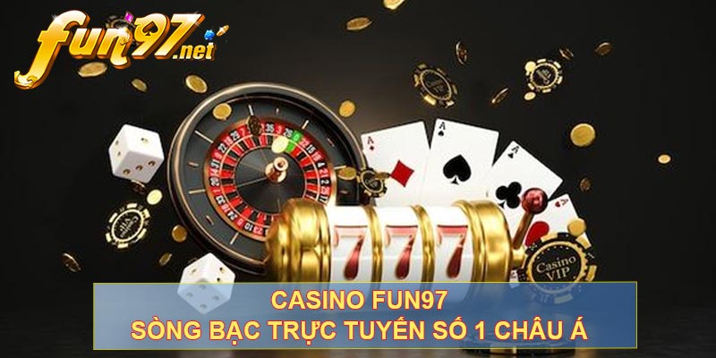 Casino Fun97 - Sòng Bạc Trực Tuyến Số 1 Châu Á