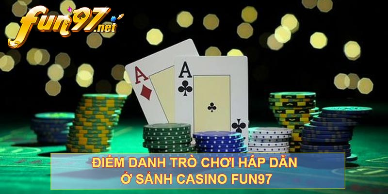 Điểm danh trò chơi hấp dẫn ở sảnh casino FUN97