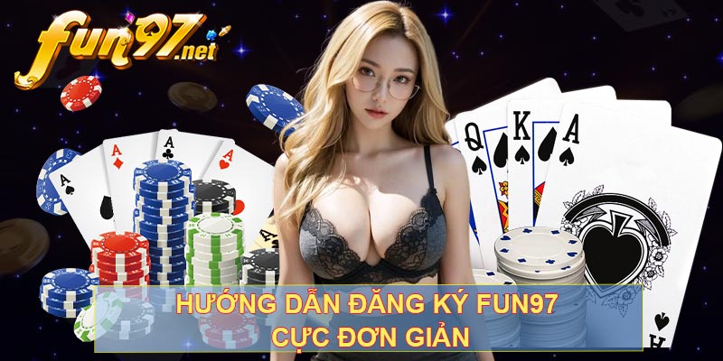 Hướng dẫn đăng ký fun97 cực đơn giản