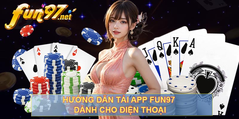 Hướng dẫn tải app FUN97 dành cho điện thoại