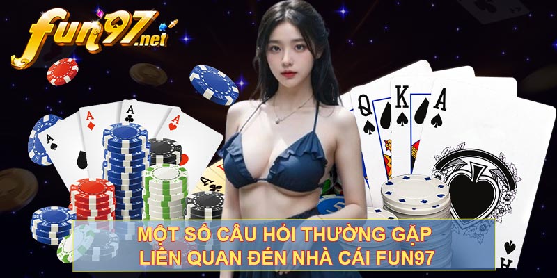 Một số câu hỏi thường gặp liên quan đến nhà cái fun97