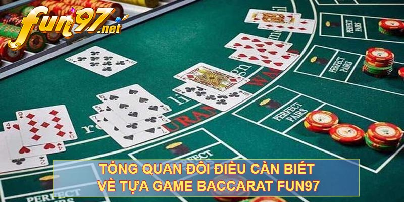 Tổng quan đôi điều cần biết về tựa game Baccarat FUN97