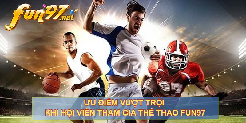 Ưu điểm vượt trội khi hội viên tham gia thể thao FUN97