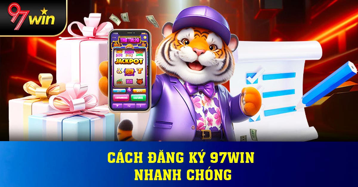 Cách đăng ký 97win nhanh chóng